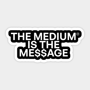 The medium is the me$$age 02 Sticker